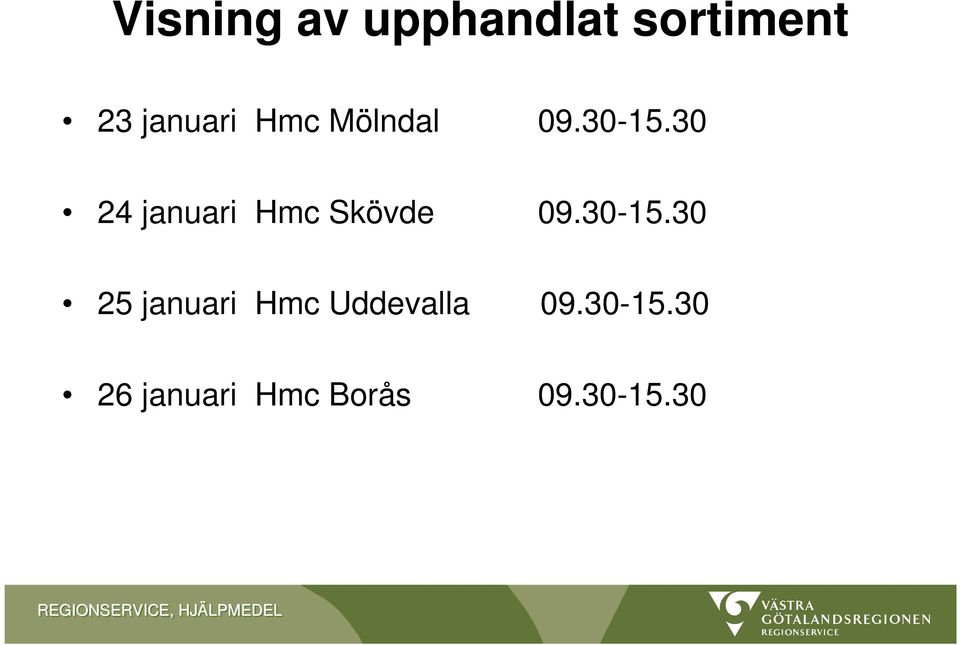 30-15.30 25 januari Hmc Uddevalla 09.30-15.30 26 januari Hmc Borås 09.