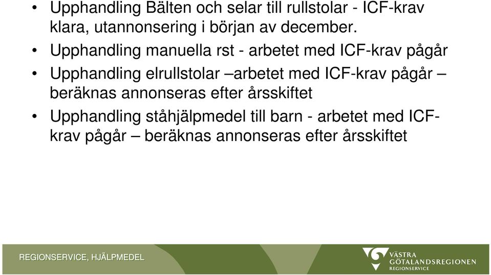 Upphandling manuella rst - arbetet med ICF-krav pågår Upphandling elrullstolar arbetet med