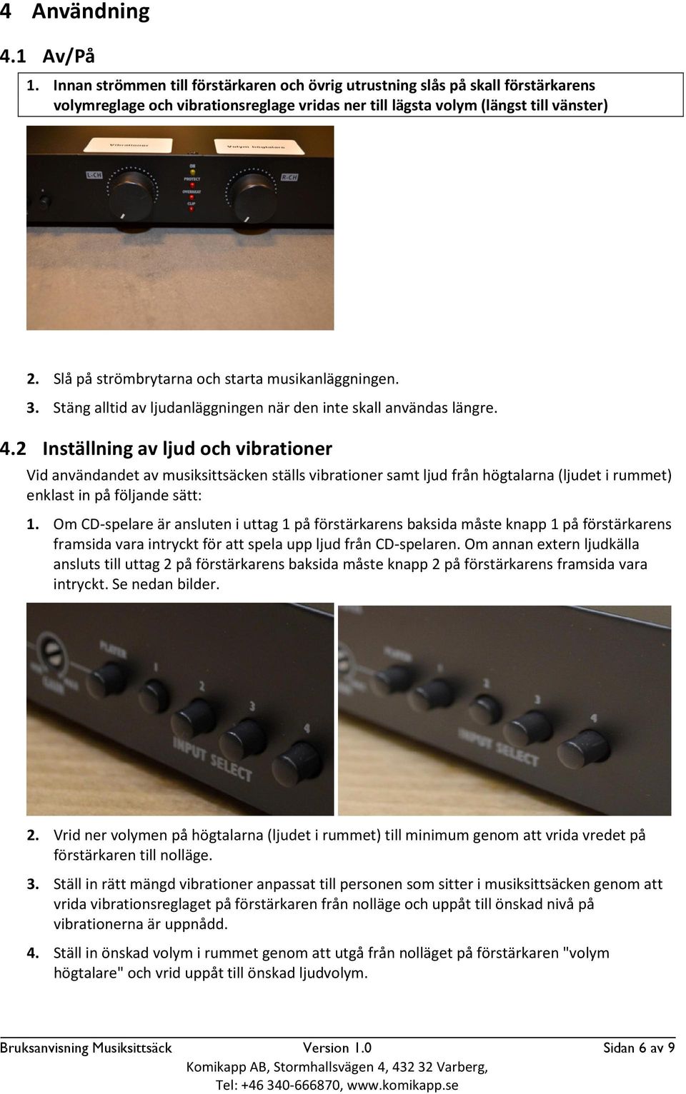 2 Inställning av ljud och vibrationer Vid användandet av musiksittsäcken ställs vibrationer samt ljud från högtalarna (ljudet i rummet) enklast in på följande sätt: 1.