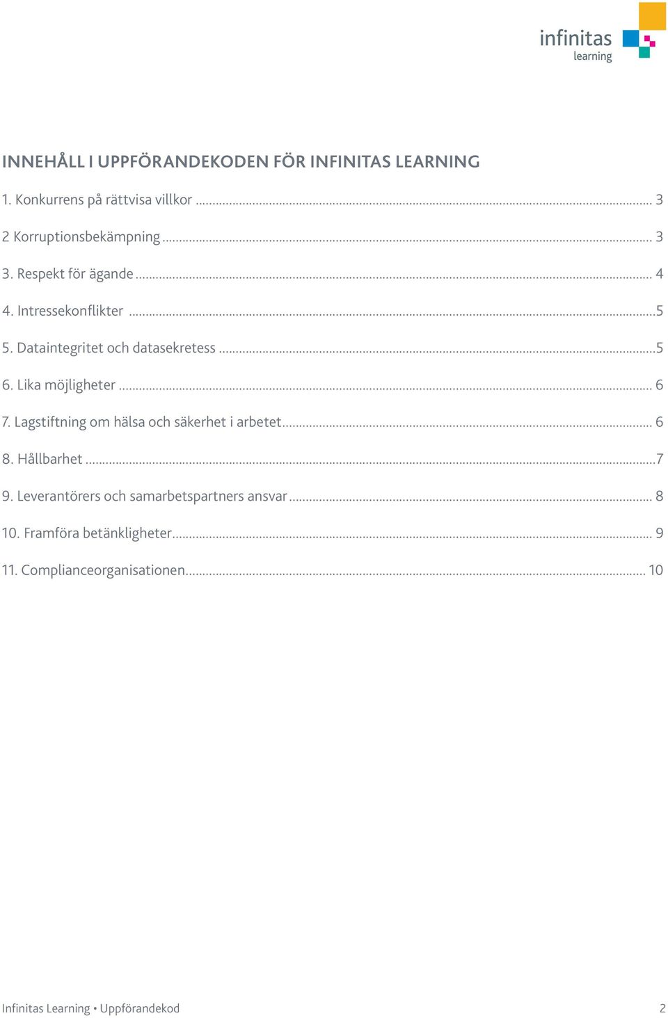 Dataintegritet och datasekretess...5 6. Lika möjligheter... 6 7.