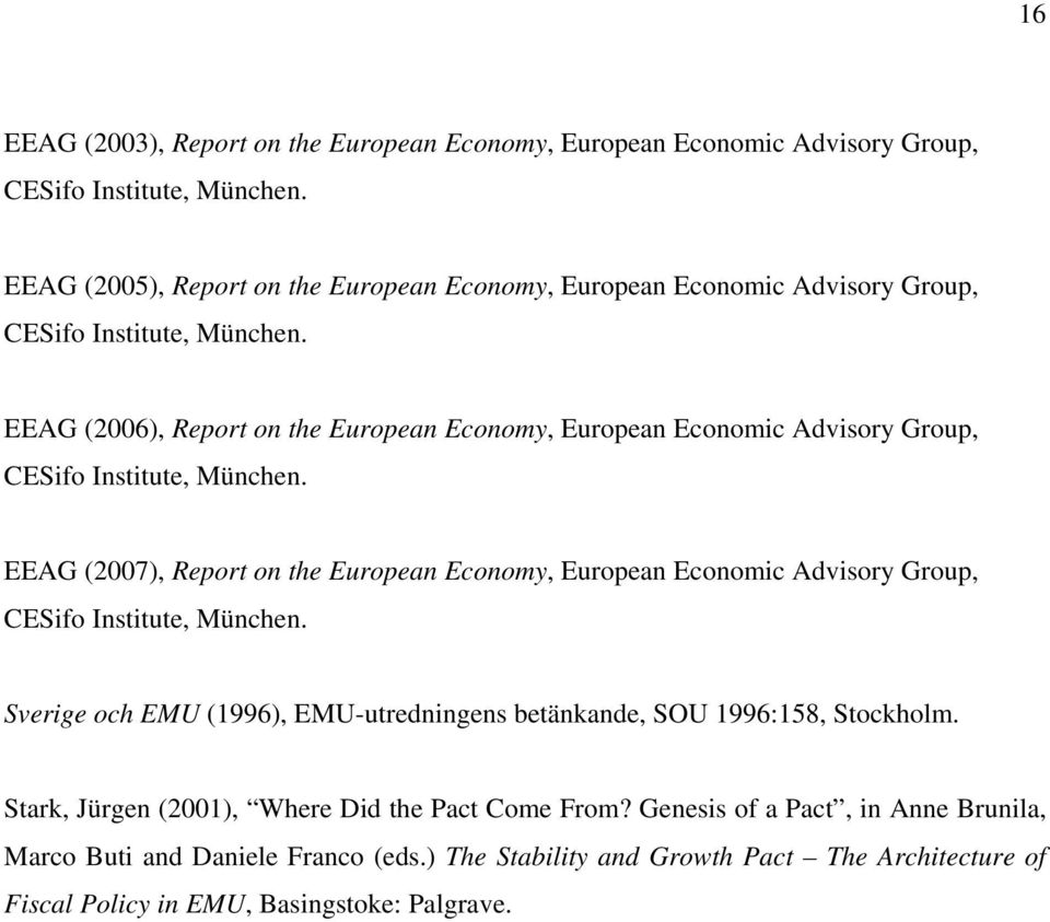 EEAG (2006), Report on the European Economy, European Economic Advisory Group, CESifo Institute, München.