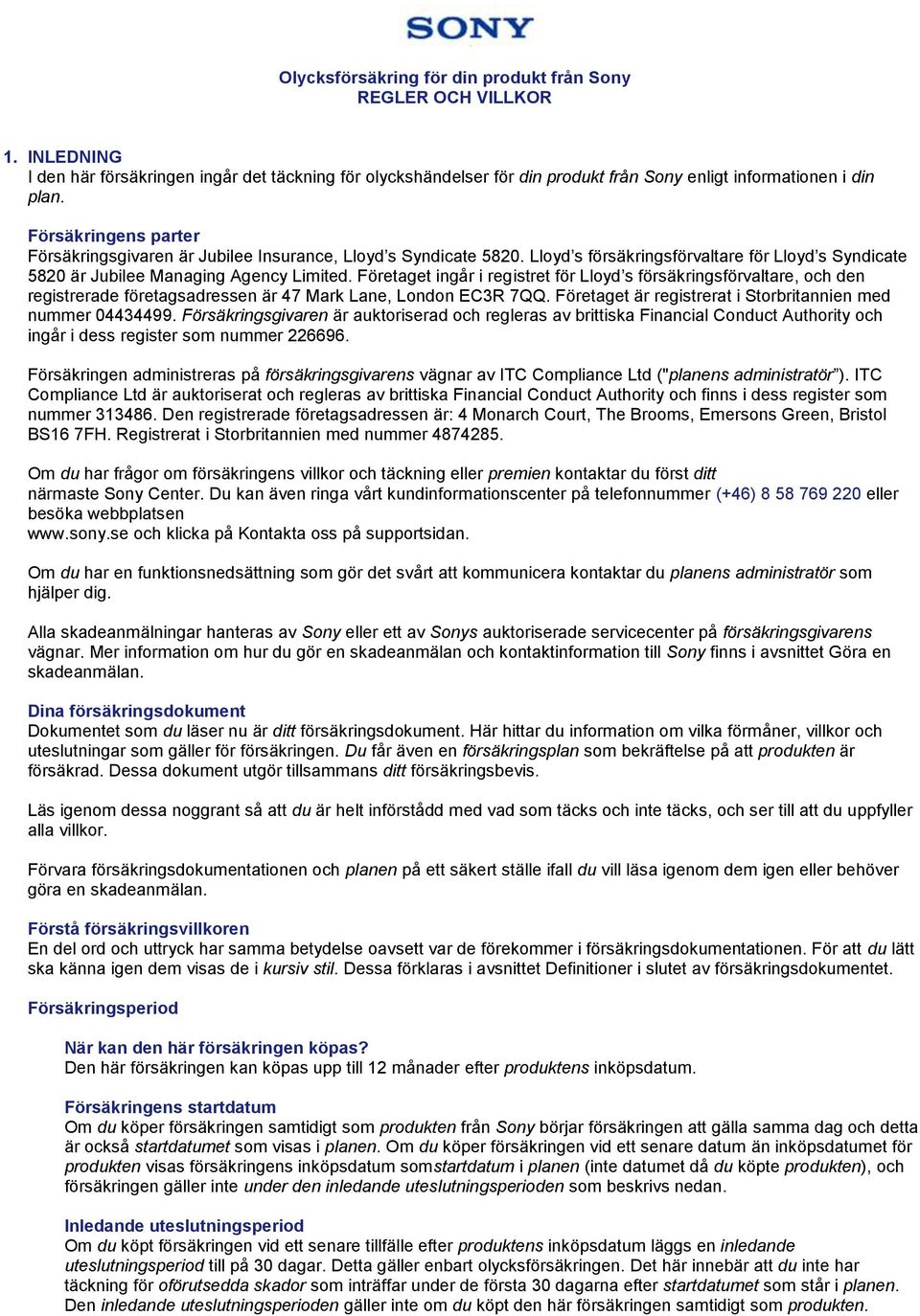 Företaget ingår i registret för Lloyd s försäkringsförvaltare, och den registrerade företagsadressen är 47 Mark Lane, London EC3R 7QQ. Företaget är registrerat i Storbritannien med nummer 04434499.