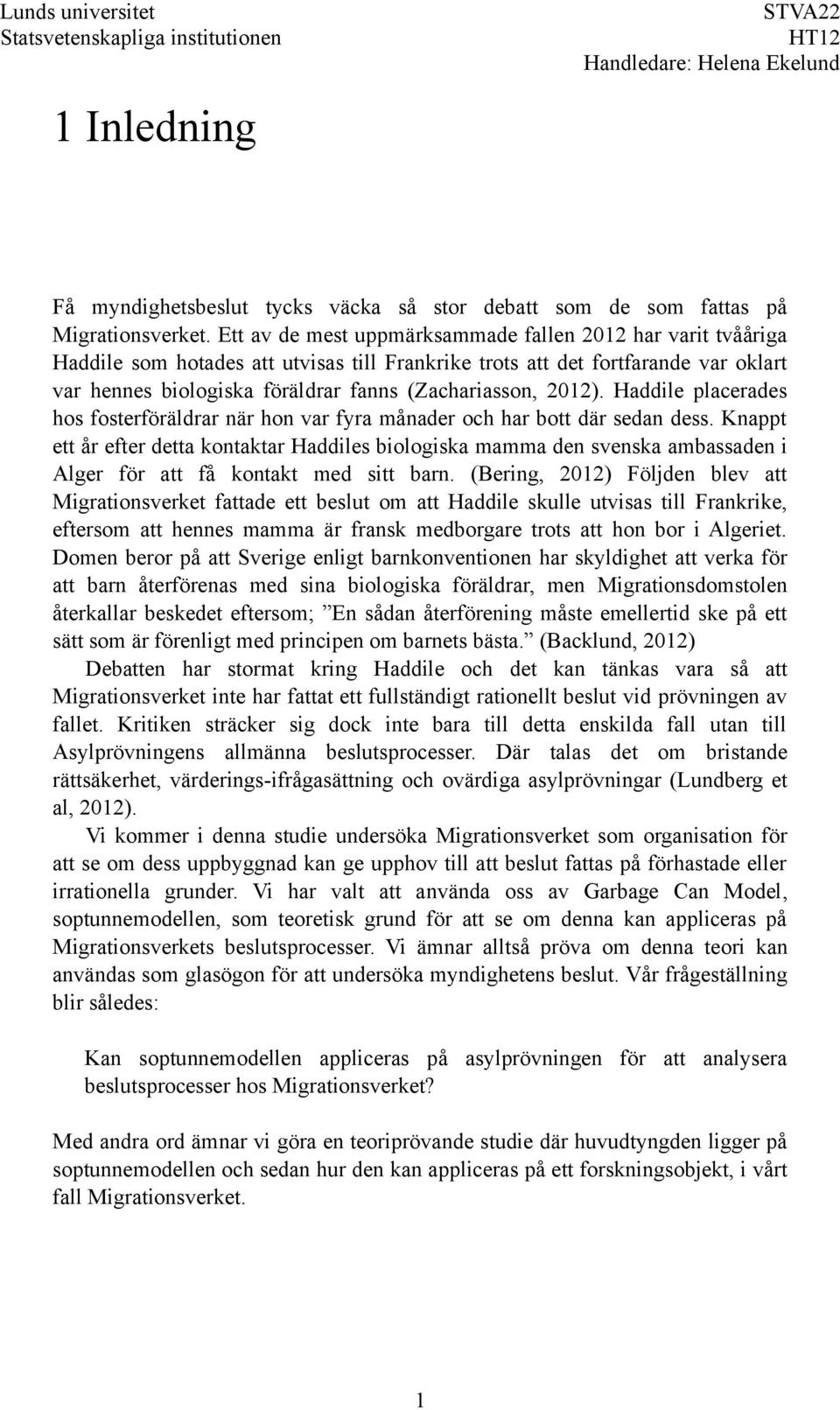 2012). Haddile placerades hos fosterföräldrar när hon var fyra månader och har bott där sedan dess.