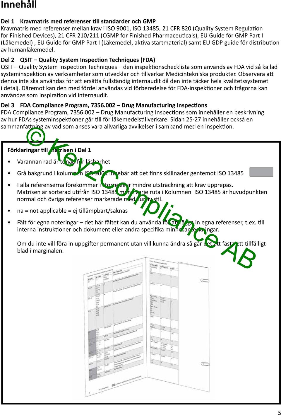 Del 2 QSIT Quality System Inspection Techniques (FDA) QSIT Quality System Inspection Techniques den inspektionschecklista som används av FDA vid så kallad systeminspektion av verksamheter som