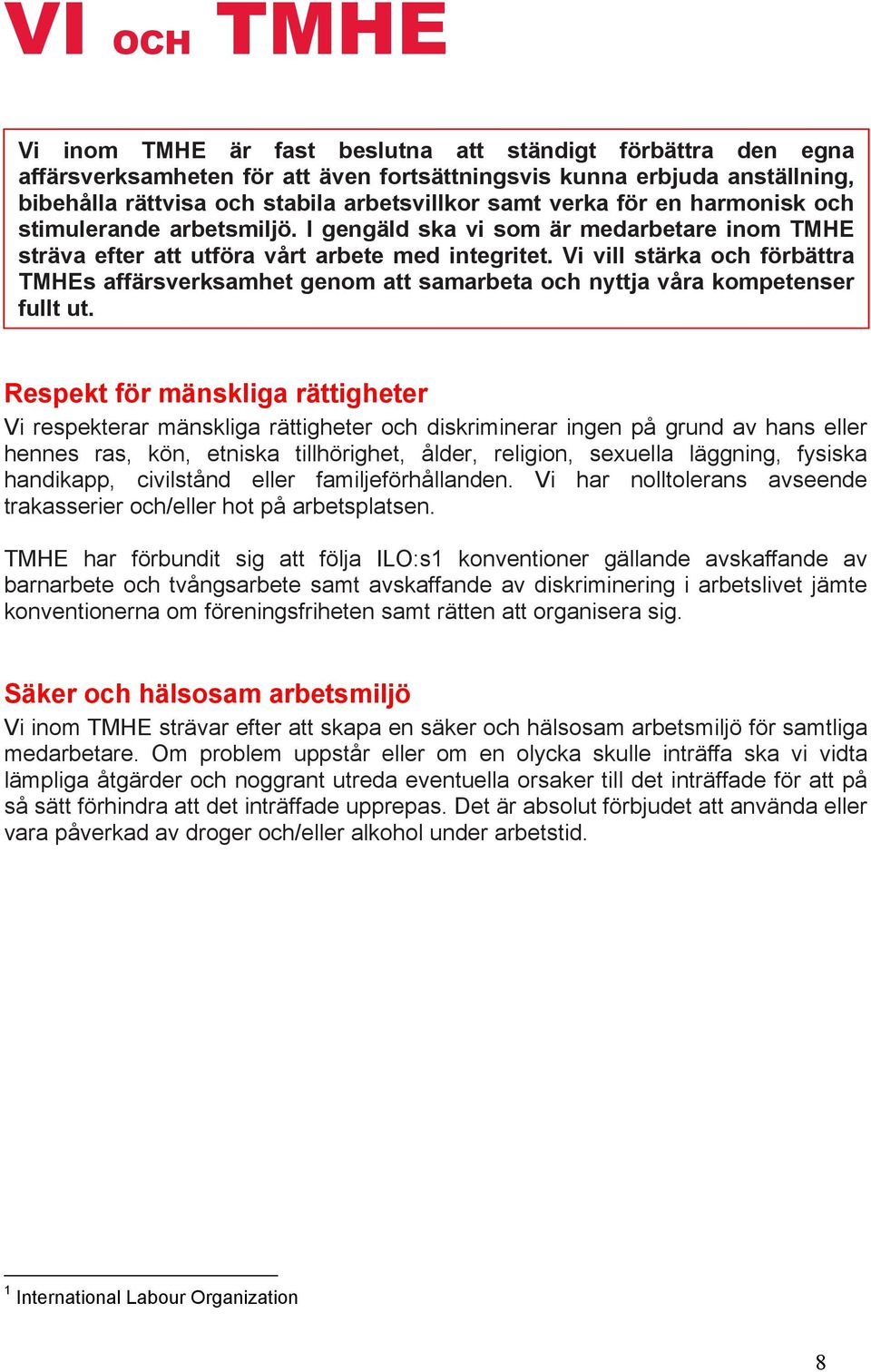 Vi vill stärka och förbättra TMHEs affärsverksamhet genom att samarbeta och nyttja våra kompetenser fullt ut.