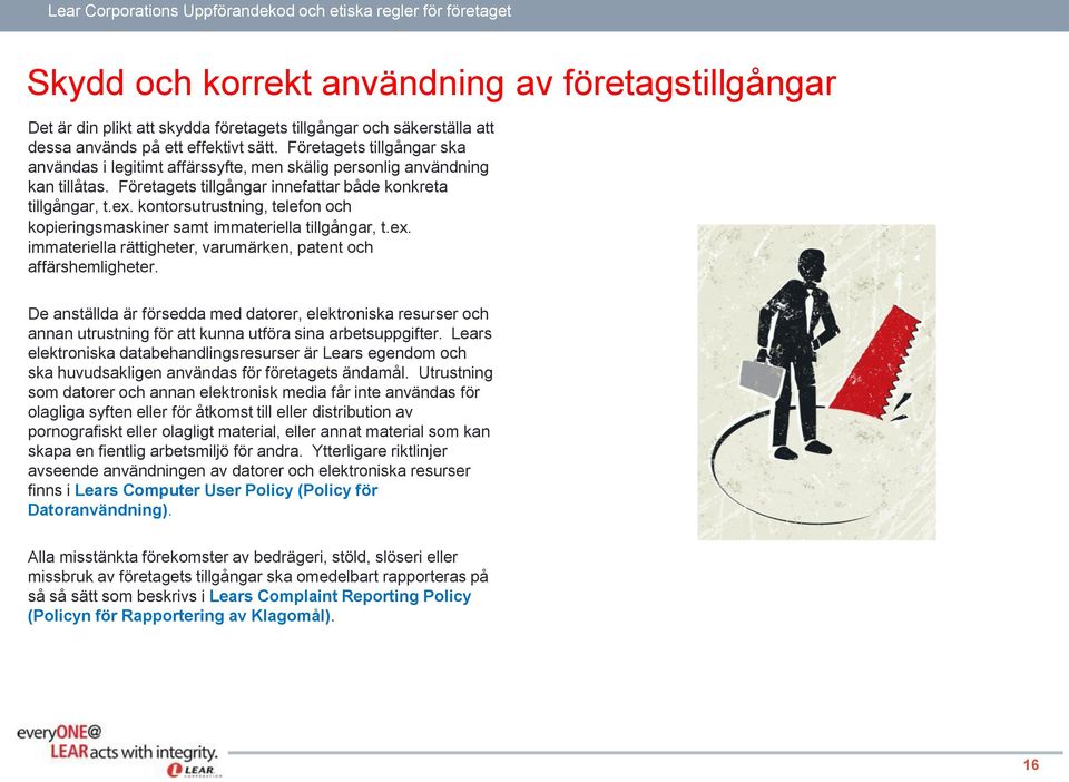 kontorsutrustning, telefon och kopieringsmaskiner samt immateriella tillgångar, t.ex. immateriella rättigheter, varumärken, patent och affärshemligheter.