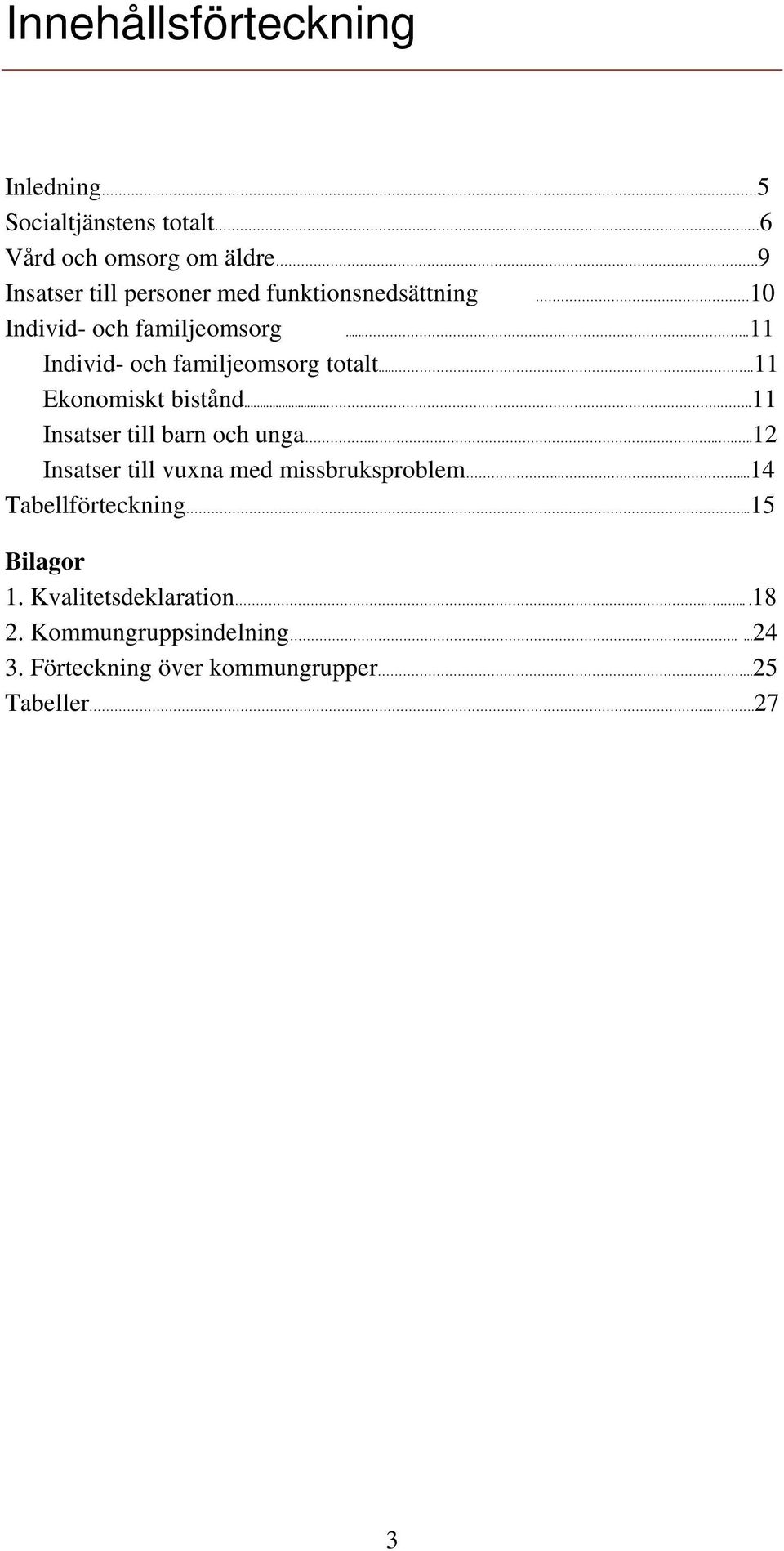 ....11 Ekonomiskt bistånd......11 Insatser till barn och unga......12 Insatser till vuxna med missbruksproblem.