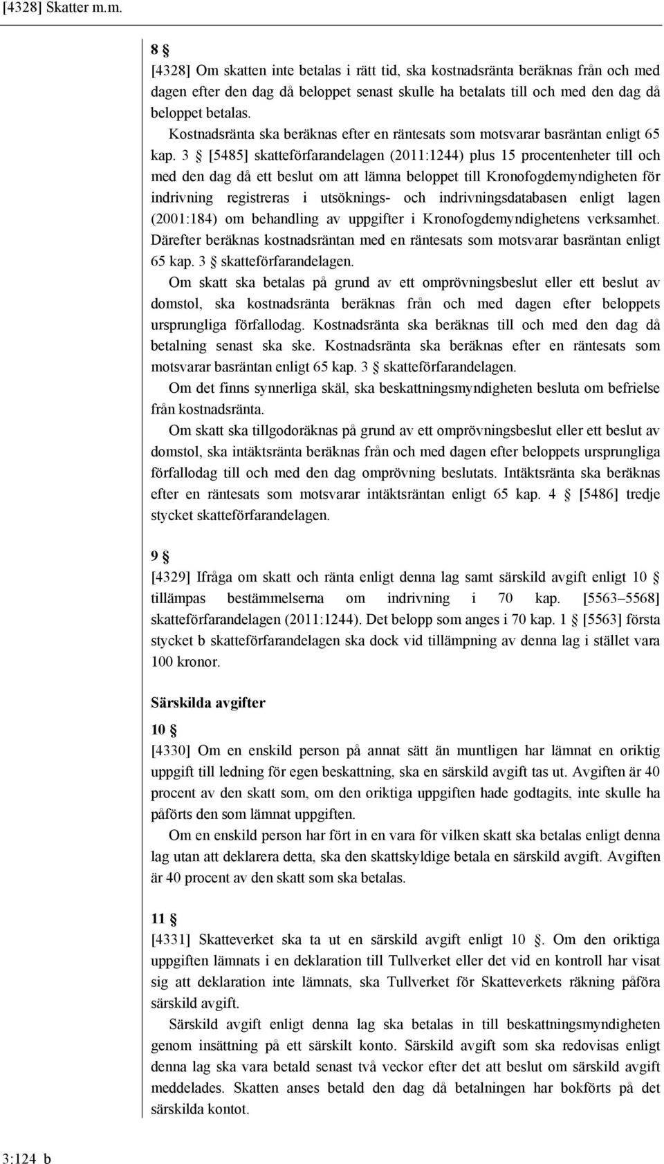 Kostnadsränta ska beräknas efter en räntesats som motsvarar basräntan enligt 65 kap.