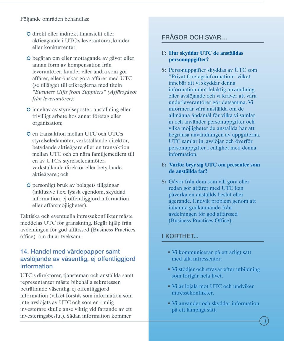 innehav av styrelseposter, anställning eller frivilligt arbete hos annat företag eller organisation; en transaktion mellan UTC och UTC:s styrelseledamöter, verkställande direktör, betydande