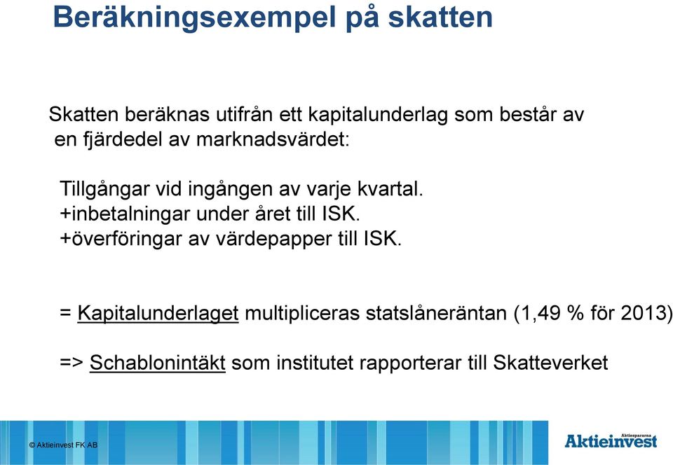 +inbetalningar under året till ISK. +överföringar av värdepapper till ISK.