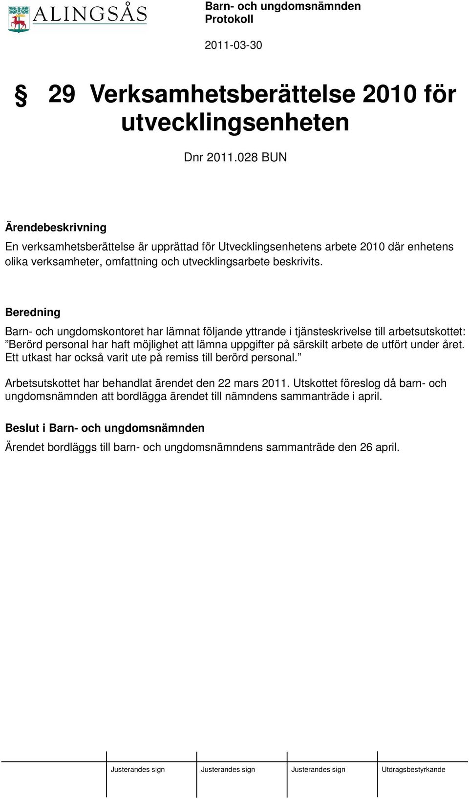 Beredning Barn- och ungdomskontoret har lämnat följande yttrande i tjänsteskrivelse till arbetsutskottet: Berörd personal har haft möjlighet att lämna uppgifter på särskilt arbete de utfört