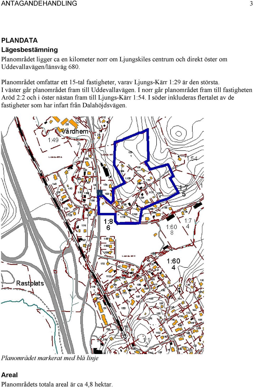 I väster går planområdet fram till Uddevallavägen.