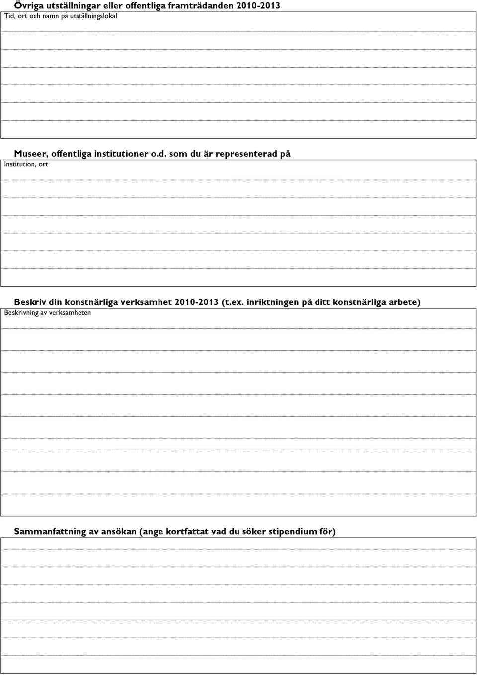 som du är representerad på Institution, ort Beskriv din konstnärliga verksamhet 2010-2013 (t.