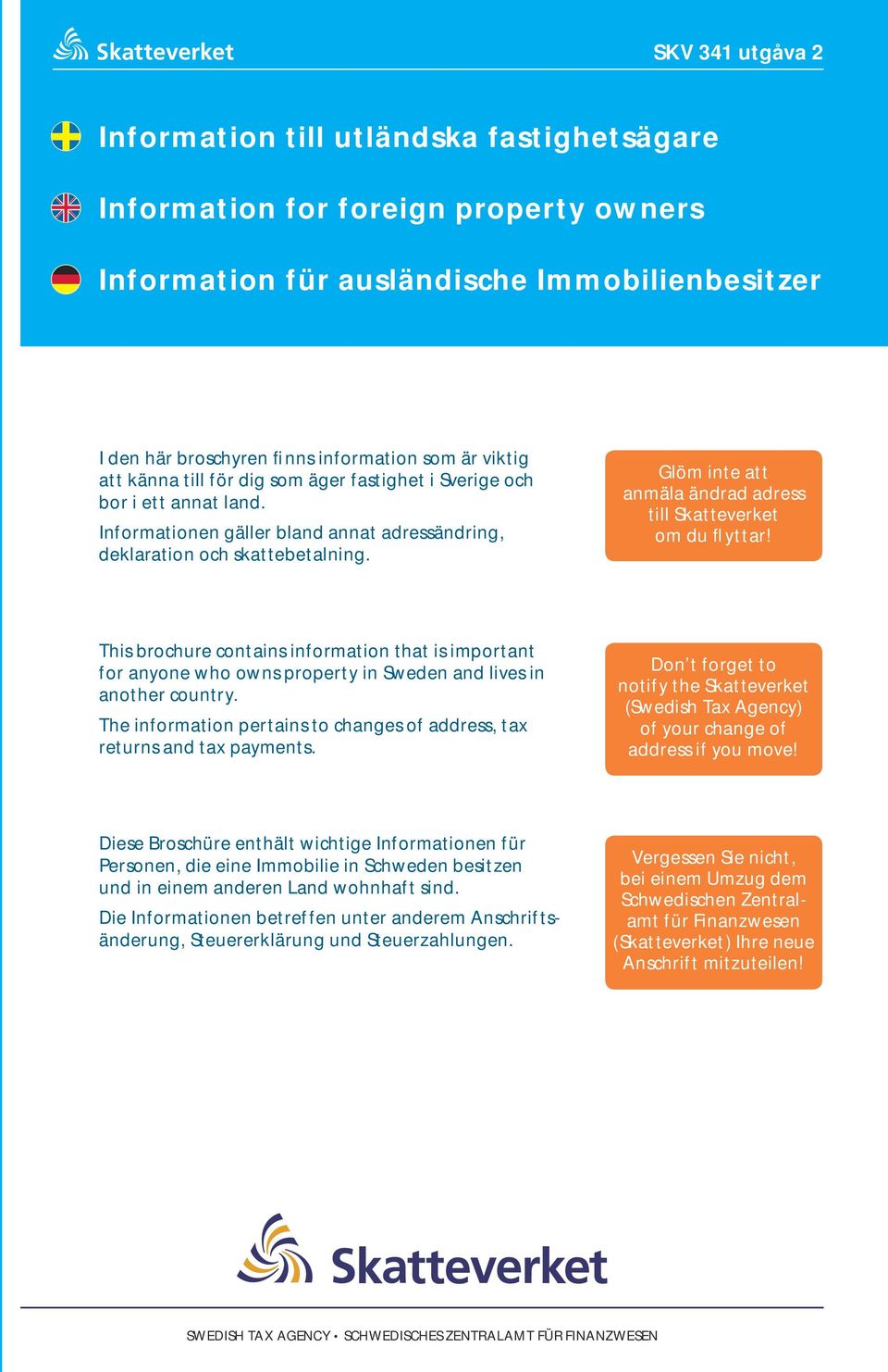 Glöm inte att anmäla ändrad adress till Skatte verket om du flyttar! This brochure contains information that is important for anyone who owns property in Sweden and lives in another country.