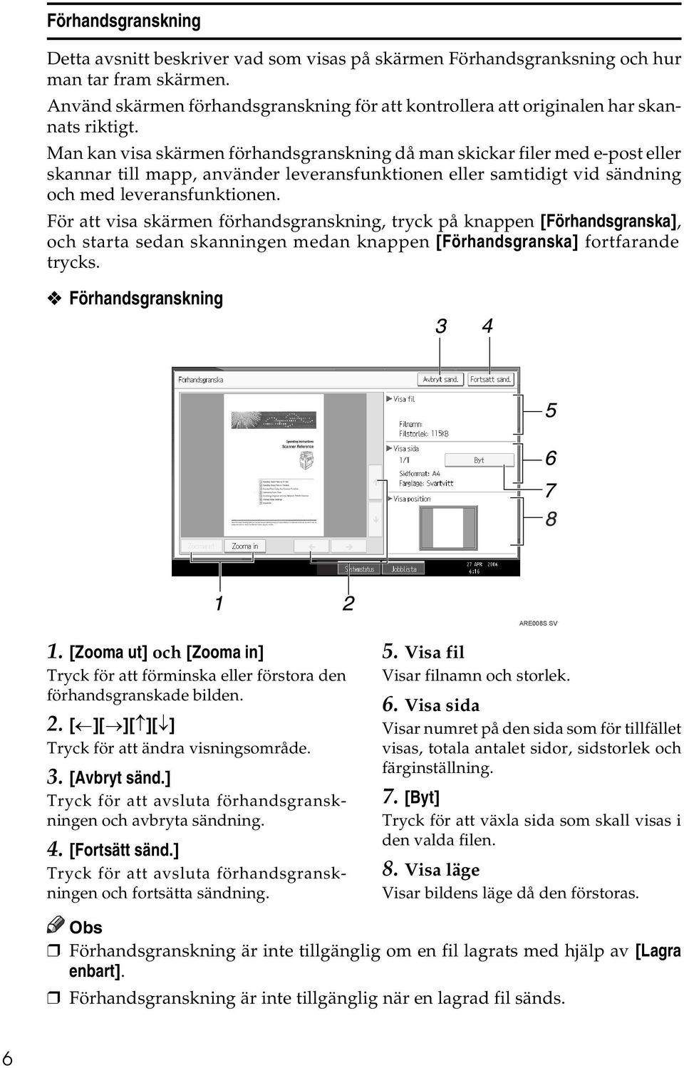 Man kan visa skärmen förhandsgranskning då man skickar filer med e-post eller skannar till mapp, använder leveransfunktionen eller samtidigt vid sändning och med leveransfunktionen.