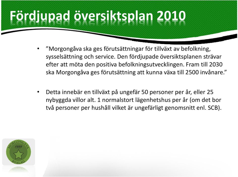 Fram till 2030 ska Morgongåva ges förutsättning att kunna växa till 2500 invånare.