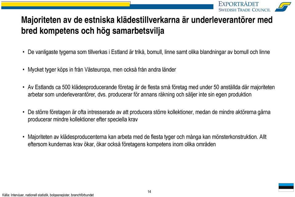 majoriteten arbetar som underleverantörer, dvs.