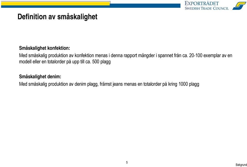 20-100 exemplar av en modell eller en totalorder på upp till ca.