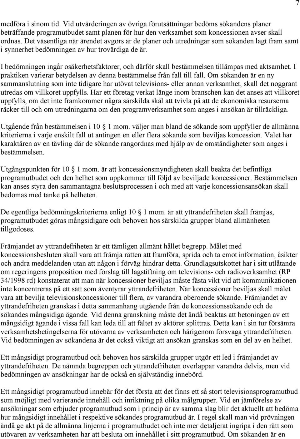 I bedömningen ingår osäkerhetsfaktorer, och därför skall bestämmelsen tillämpas med aktsamhet. I praktiken varierar betydelsen av denna bestämmelse från fall till fall.