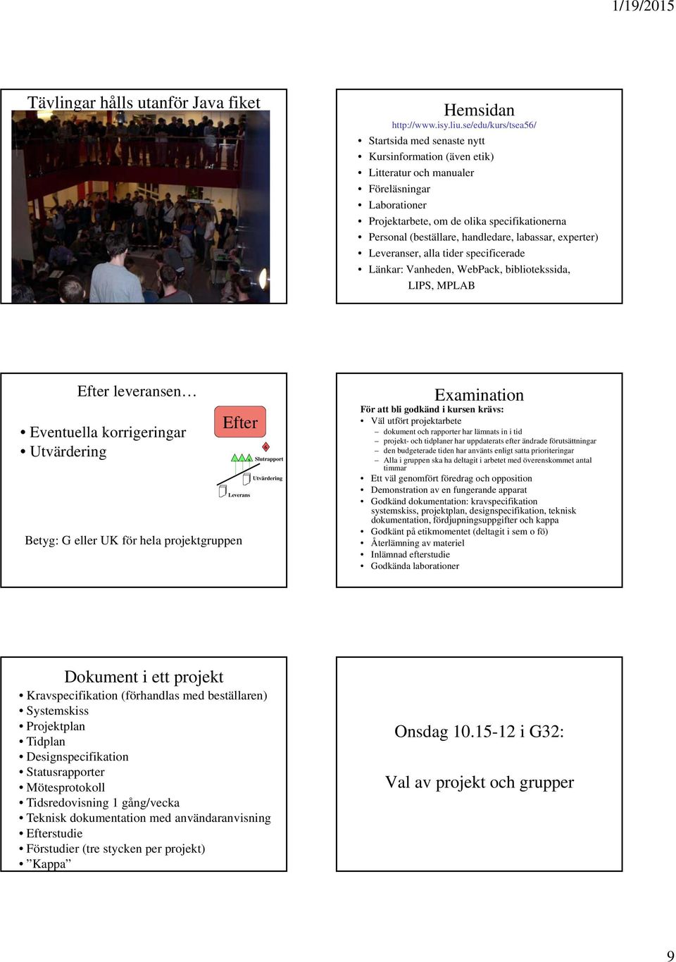 labassar, experter) Leveranser, alla tider specificerade Länkar: Vanheden, WebPack, bibliotekssida, LIPS, MP Efter leveransen Eventuella korrigeringar Efter.