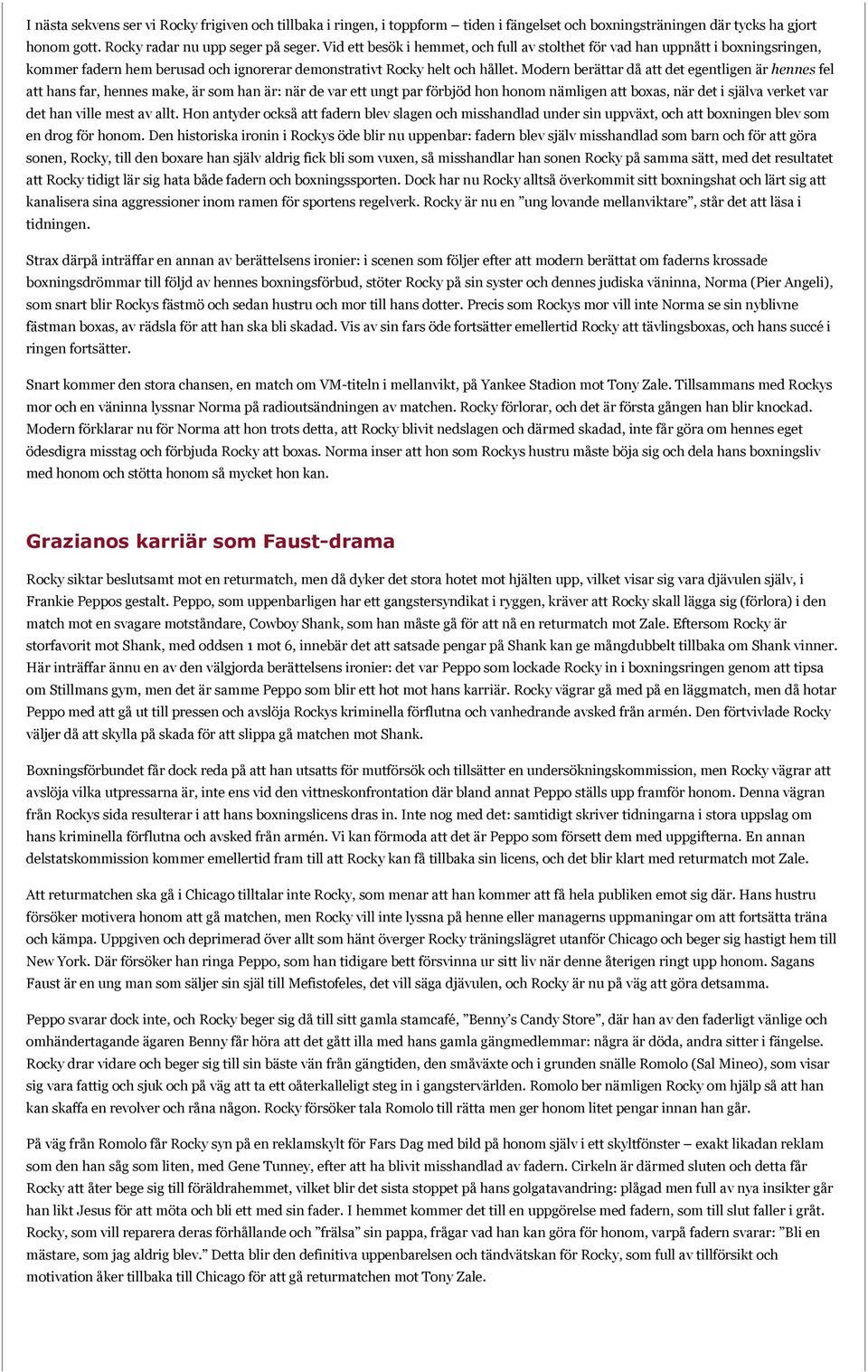 Modern berättar då att det egentligen är hennes fel att hans far, hennes make, är som han är: när de var ett ungt par förbjöd hon honom nämligen att boxas, när det i själva verket var det han ville