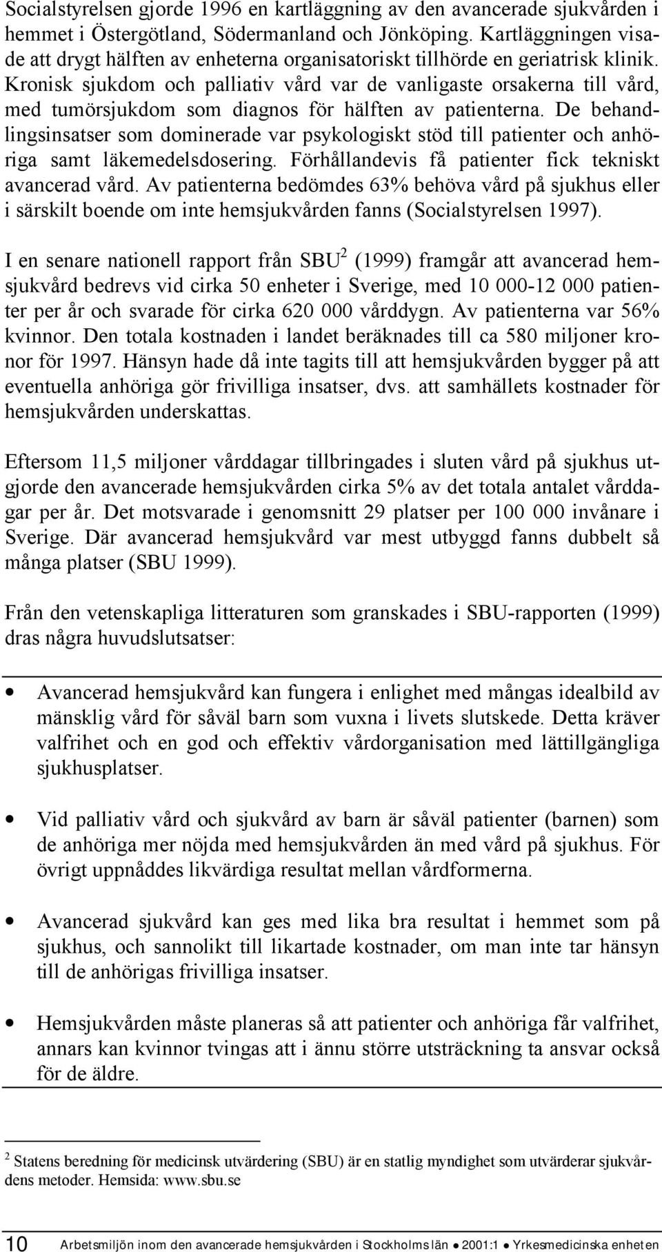 Kronisk sjukdom och palliativ vård var de vanligaste orsakerna till vård, med tumörsjukdom som diagnos för hälften av patienterna.