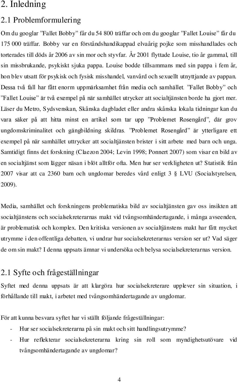 År 2001 flyttade Louise, tio år gammal, till sin missbrukande, psykiskt sjuka pappa.
