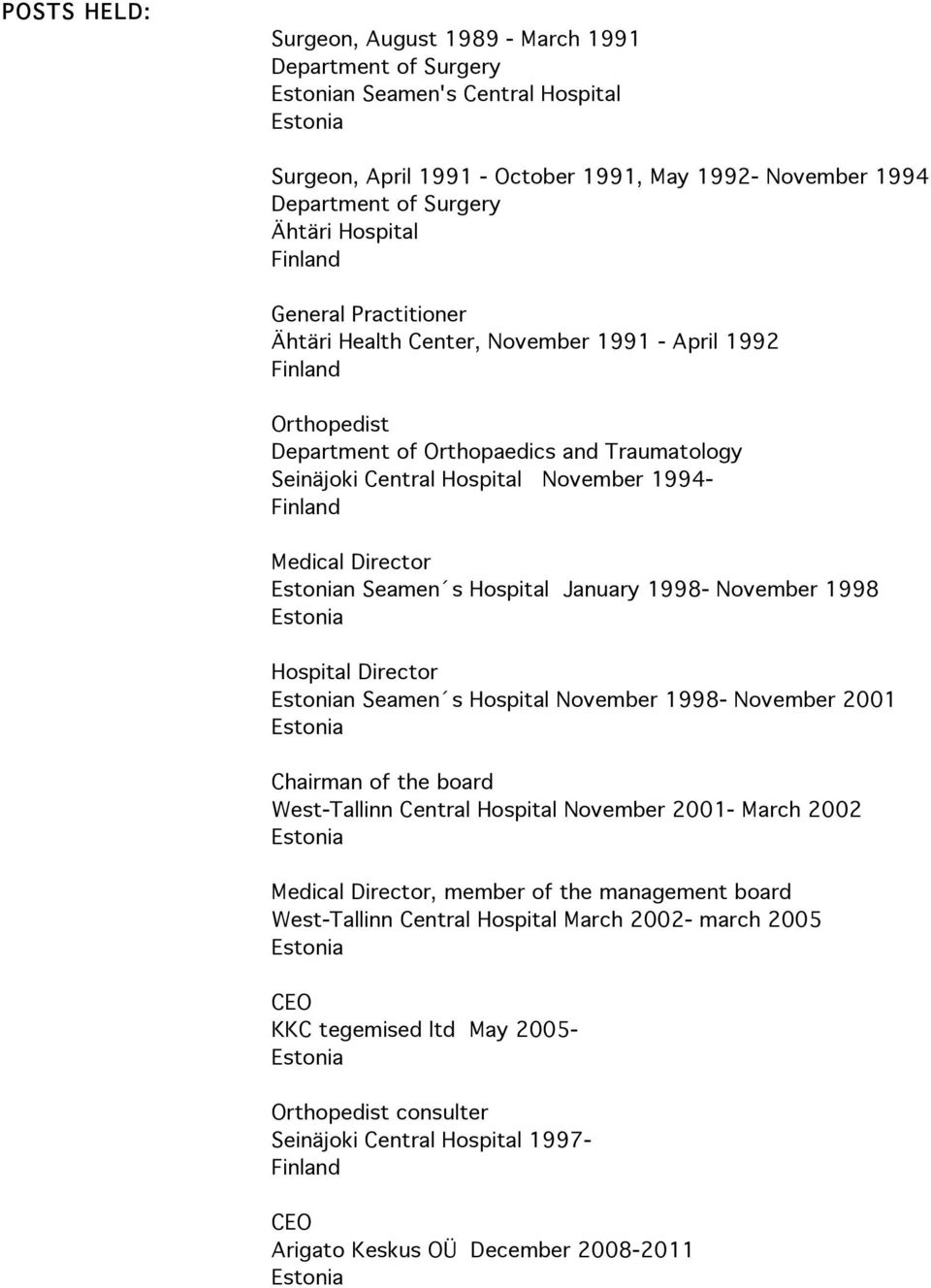 Hospital January 1998- November 1998 Hospital Director n Seamen s Hospital November 1998- November 2001 Chairman of the board West-Tallinn Central Hospital November 2001- March 2002 Medical Director,