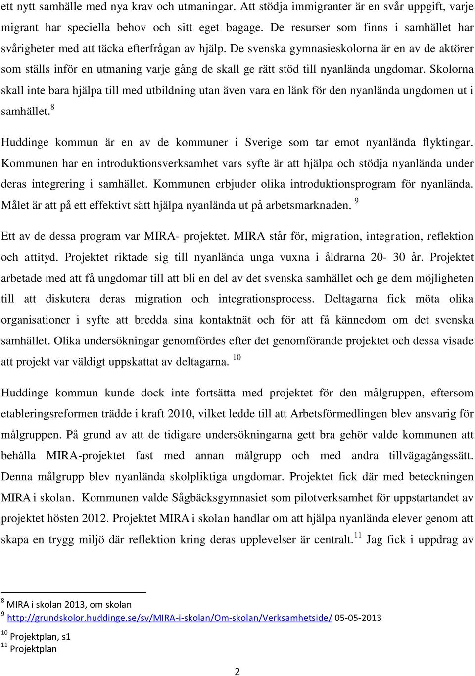 De svenska gymnasieskolorna är en av de aktörer som ställs inför en utmaning varje gång de skall ge rätt stöd till nyanlända ungdomar.