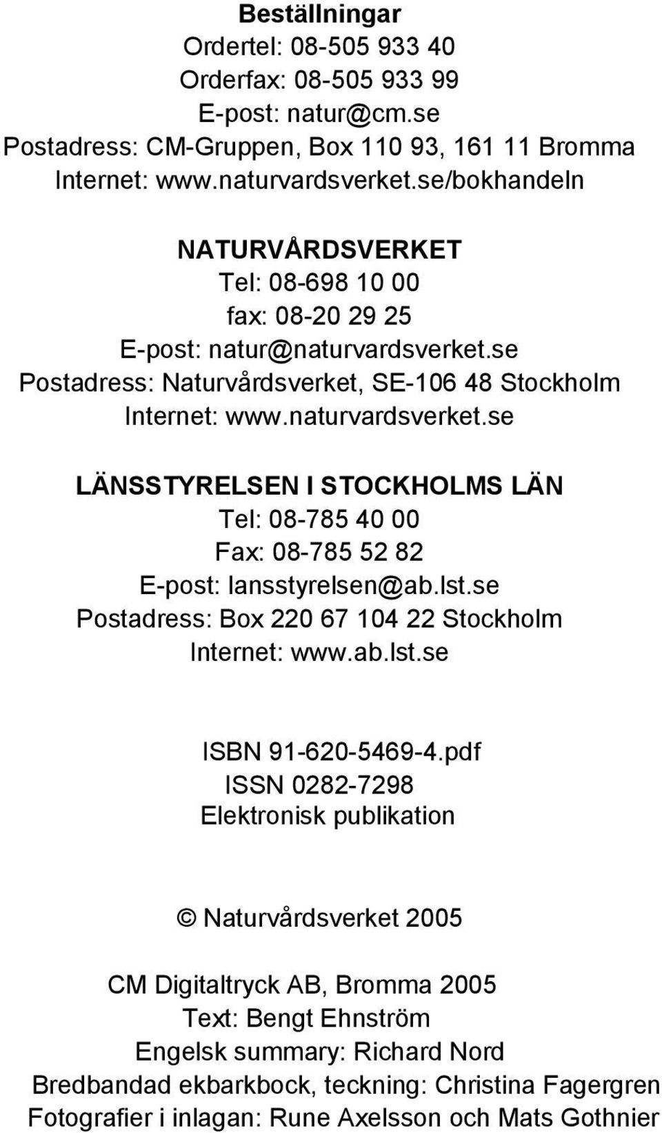 lst.se Postadress: Box 220 67 104 22 Stockholm Internet: www.ab.lst.se ISBN 91-620-5469-4.