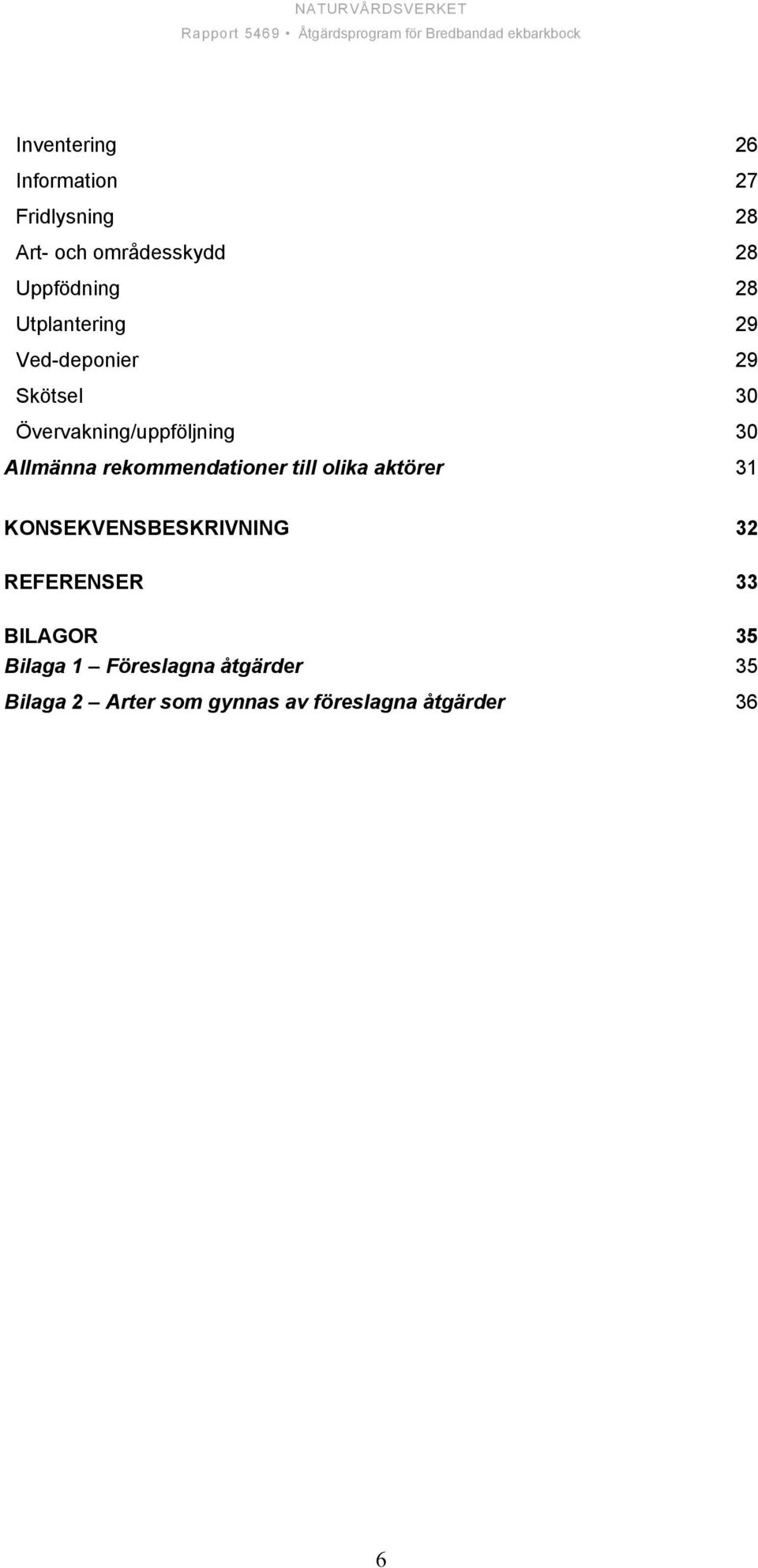 rekommendationer till olika aktörer 31 KONSEKVENSBESKRIVNING 32 REFERENSER 33