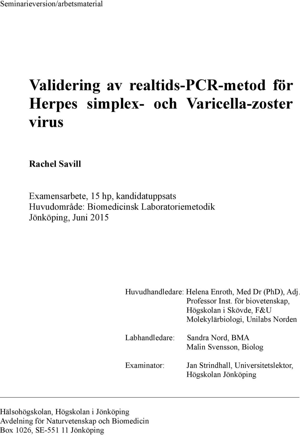 för biovetenskap, Högskolan i Skövde, F&U Molekylärbiologi, Unilabs Norden Labhandledare: Examinator: Sandra Nord, BMA Malin Svensson, Biolog Jan