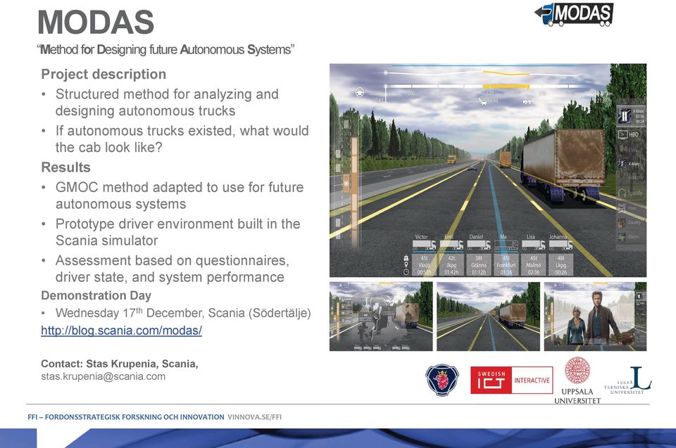 Results GMOC method adapted to use for future autonomous systems Prototype driver environment built in the Scania simulator Assessment