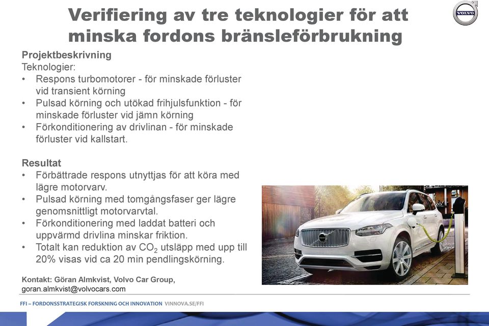 Förbättrade respons utnyttjas för att köra med lägre motorvarv. Pulsad körning med tomgångsfaser ger lägre genomsnittligt motorvarvtal.