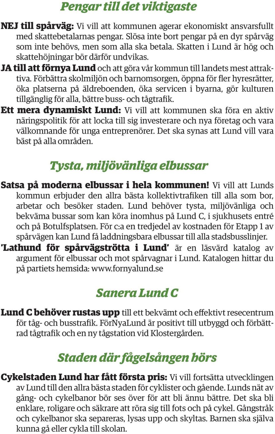 JA till att förnya Lund och att göra vår kommun till landets mest attraktiva.