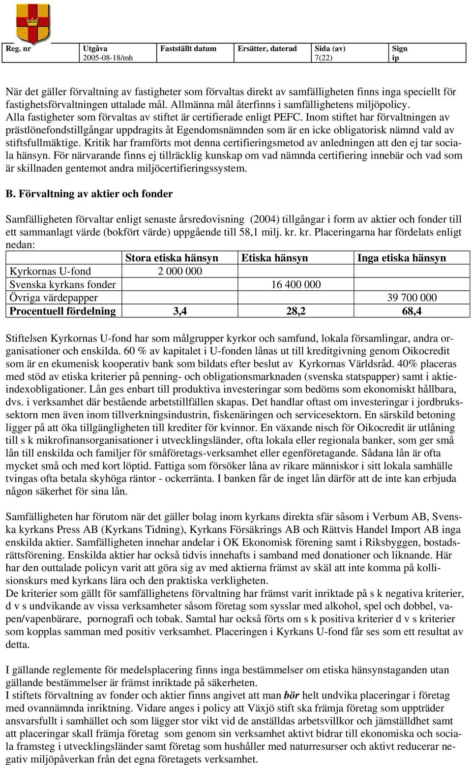 Inom stiftet har förvaltningen av prästlönefondstillgångar uppdragits åt Egendomsnämnden som är en icke obligatorisk nämnd vald av stiftsfullmäktige.