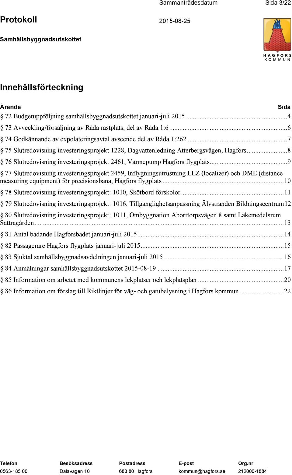 .. 8 76 Slutredovisning investeringsprojekt 2461, Värmepump Hagfors flygplats.