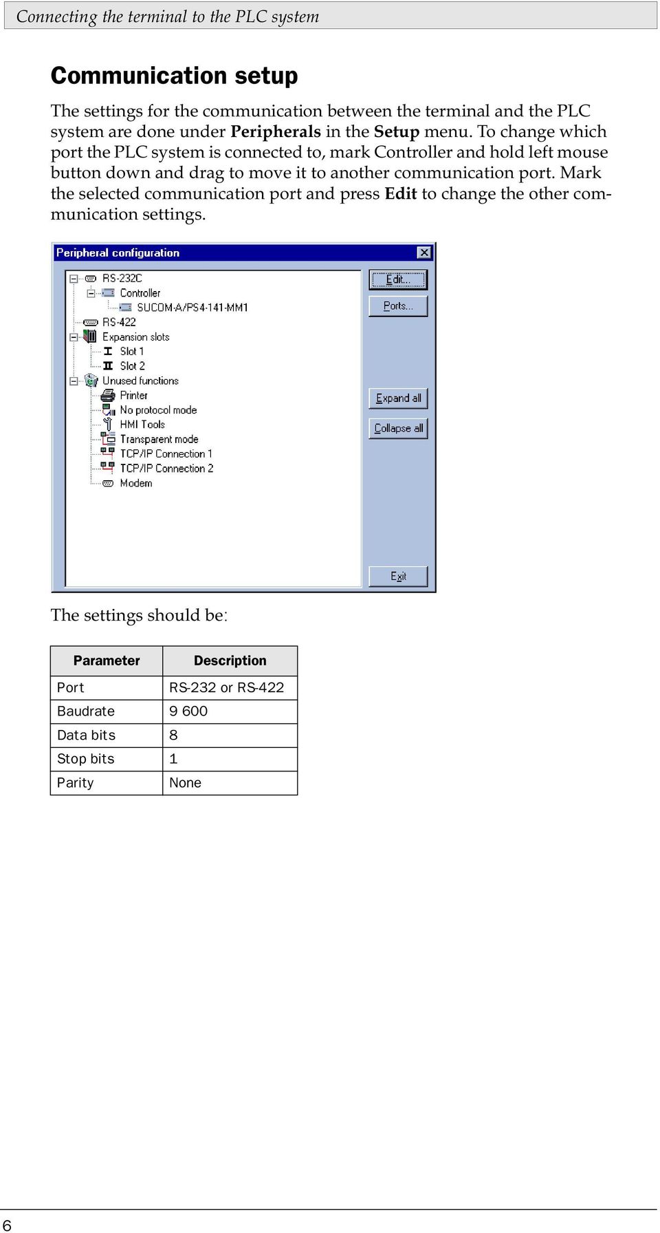 To change which port the PLC system is connected to, mark Controller and hold left mouse button down and drag to move it to another