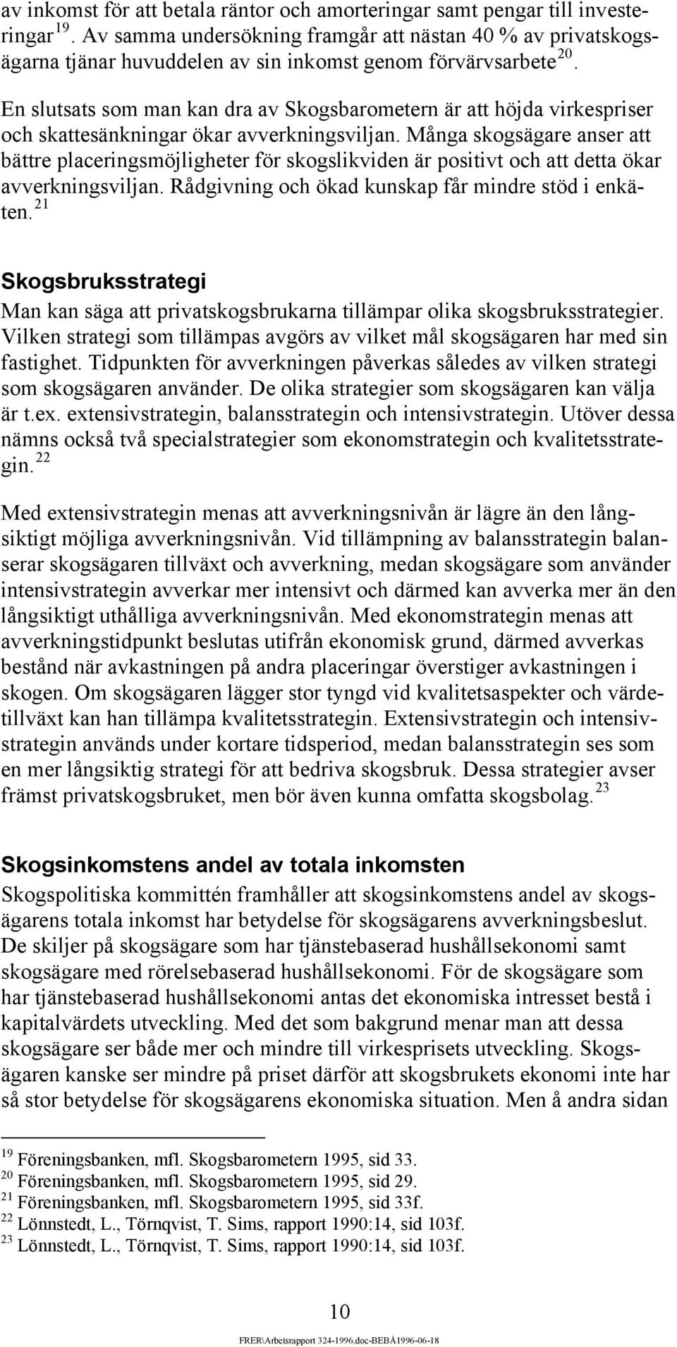 En slutsats som man kan dra av Skogsbarometern är att höjda virkespriser och skattesänkningar ökar avverkningsviljan.