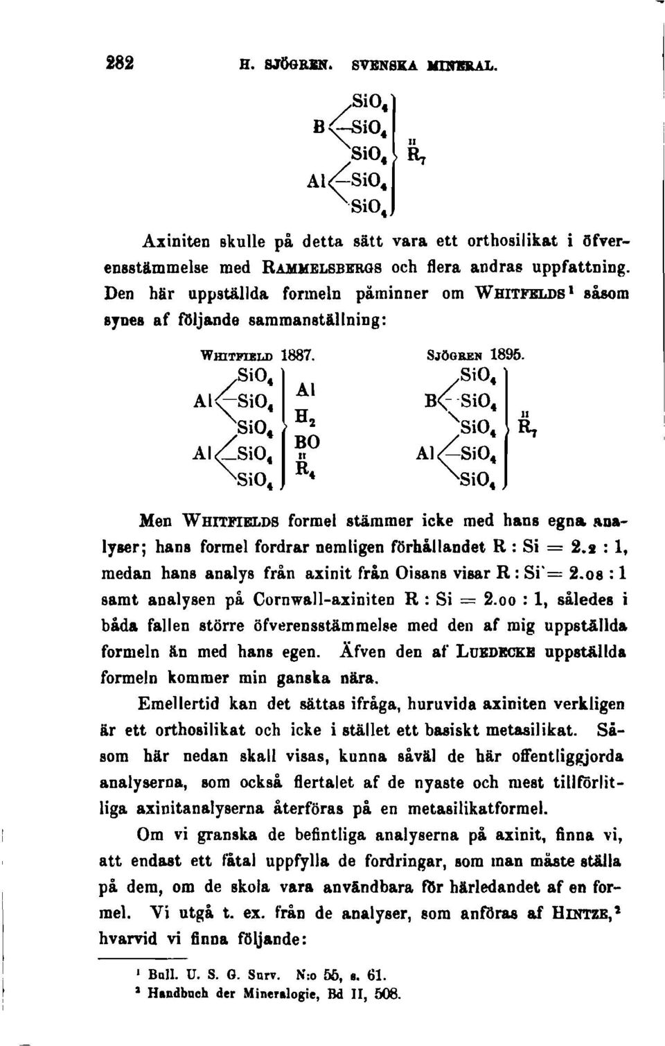 = 2.1 : 1, medan hans analys från axinit från Oisans visar R: Si'= 2.08 : 1 samt analysen på Cornwall-axiniten R: Si = 2.