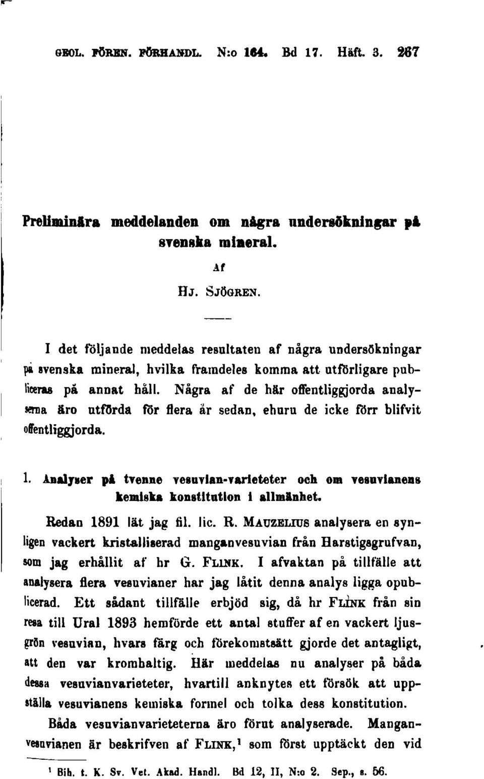 Några af de här offentliggjorda analyserna äro utfl)rda för flera år sedan, ehuru de icke förr blifvit offentliggjorda. 1.!DuJ.