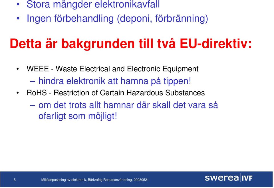 Equipment hindra elektronik att hamna på tippen!