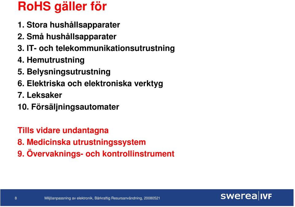 Elektriska och elektroniska verktyg 7. Leksaker 10.