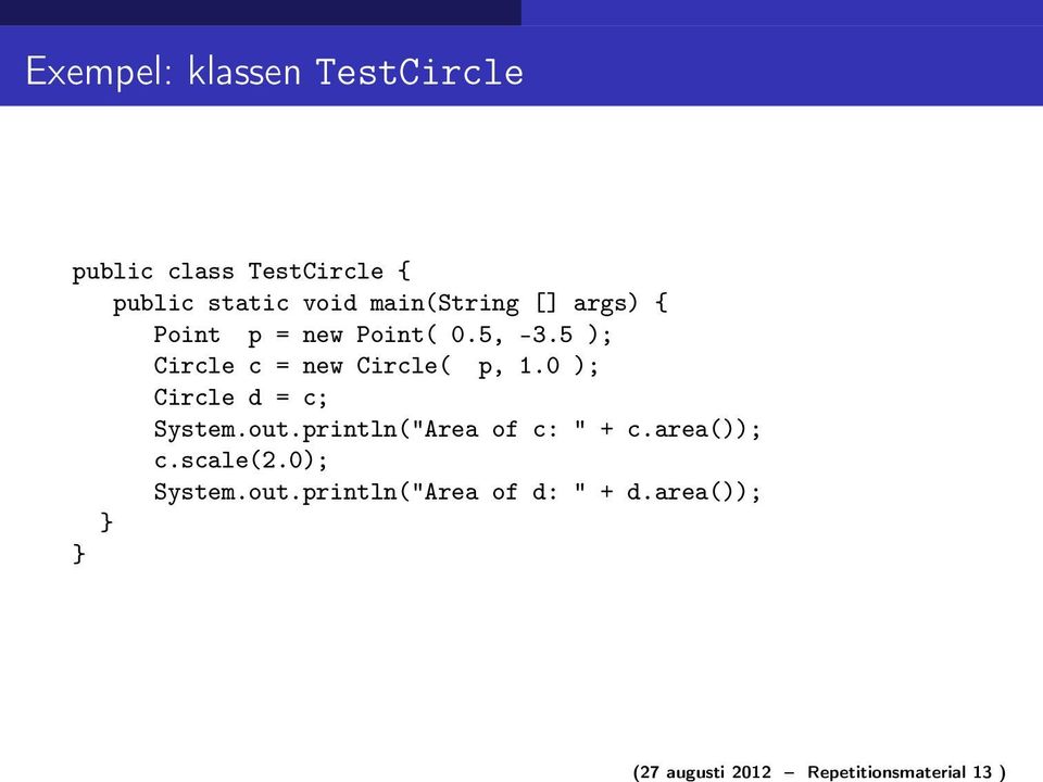 Point( 0.5, -3.5 ); Circle c = new Circle( p, 1.0 ); Circle d = c; System.out.