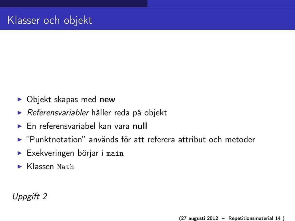 referensvariabel kan vara null Punktnotation används för att