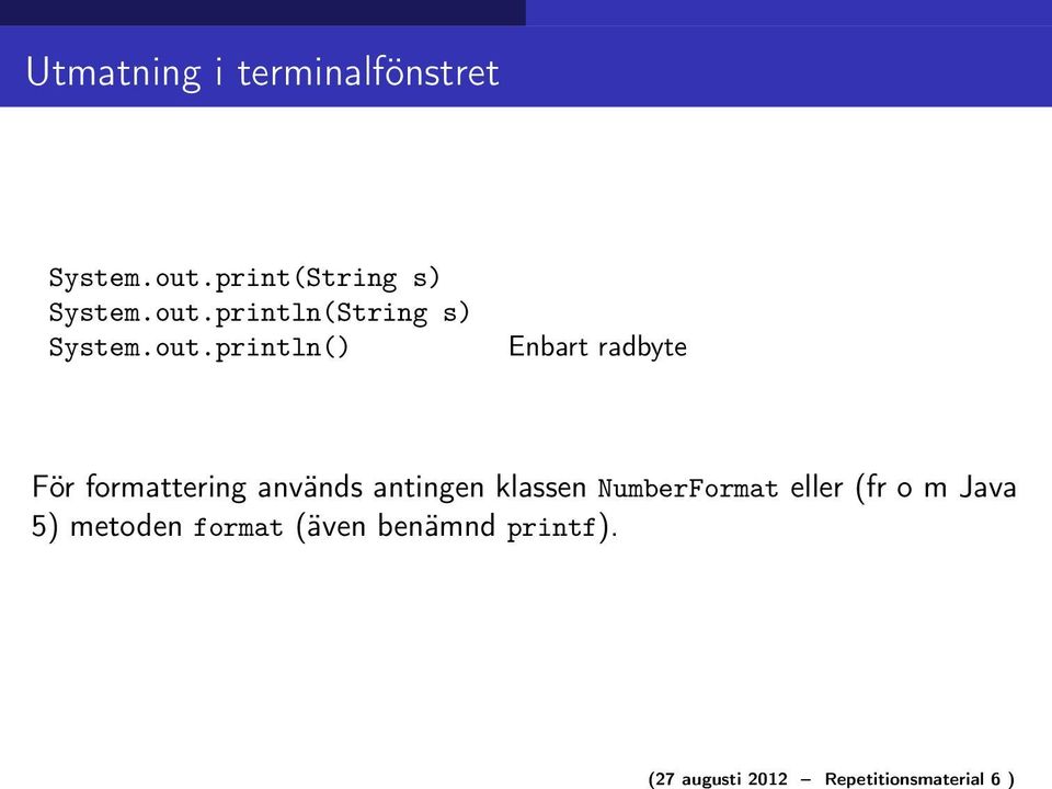 out.println() Enbart radbyte För formattering används antingen