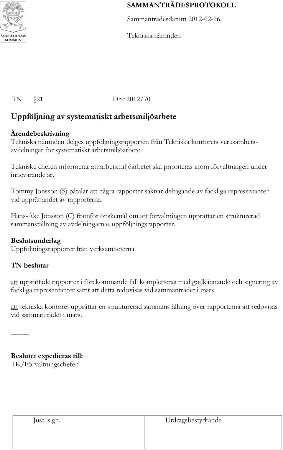 Tommy Jönsson (S) påtalar att några rapporter saknar deltagande av fackliga representanter vid upprättandet av rapporterna.