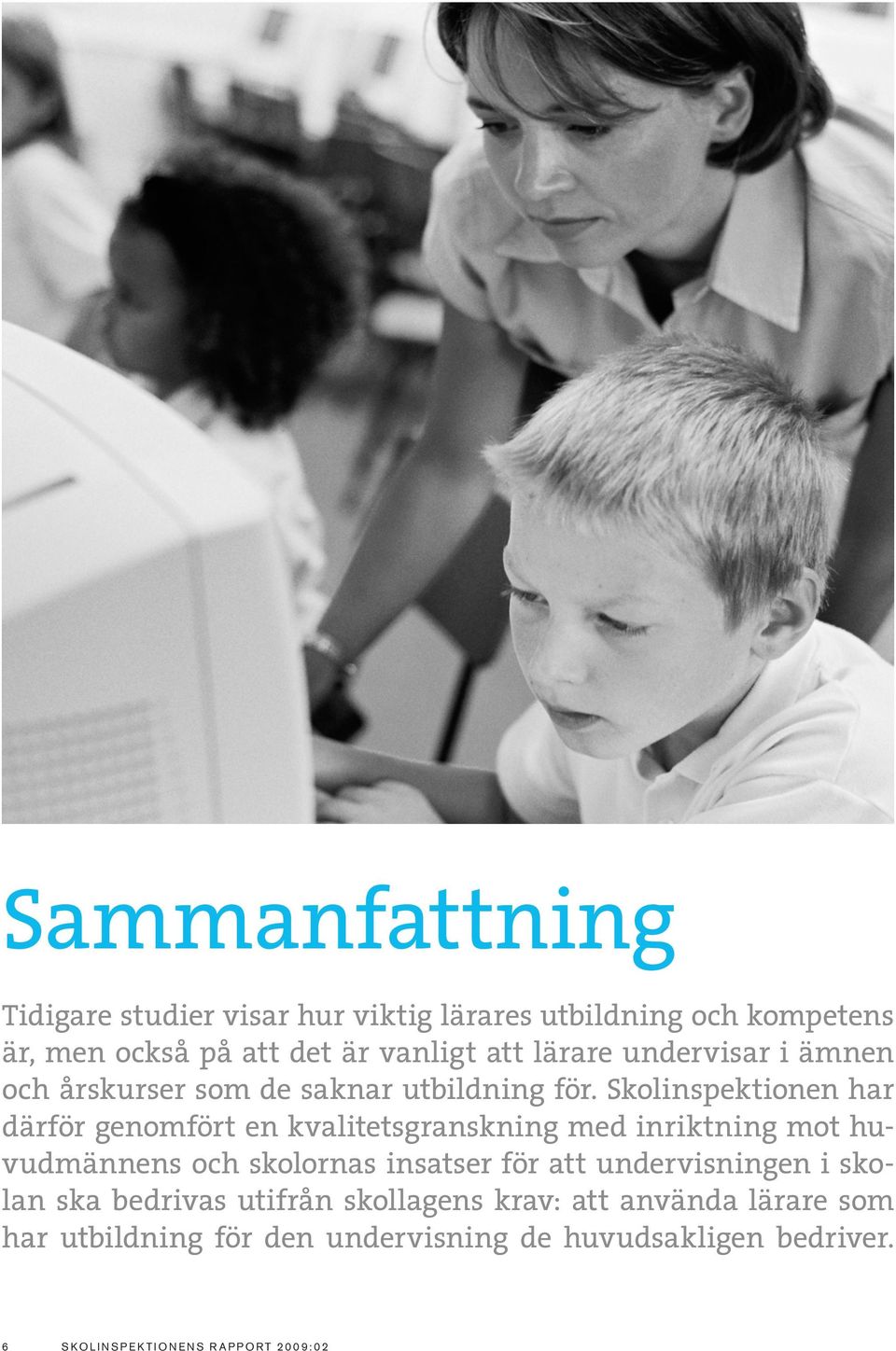 Skolinspektionen har därför genomfört en kvalitetsgranskning med inriktning mot huvudmännens och skolornas insatser för att