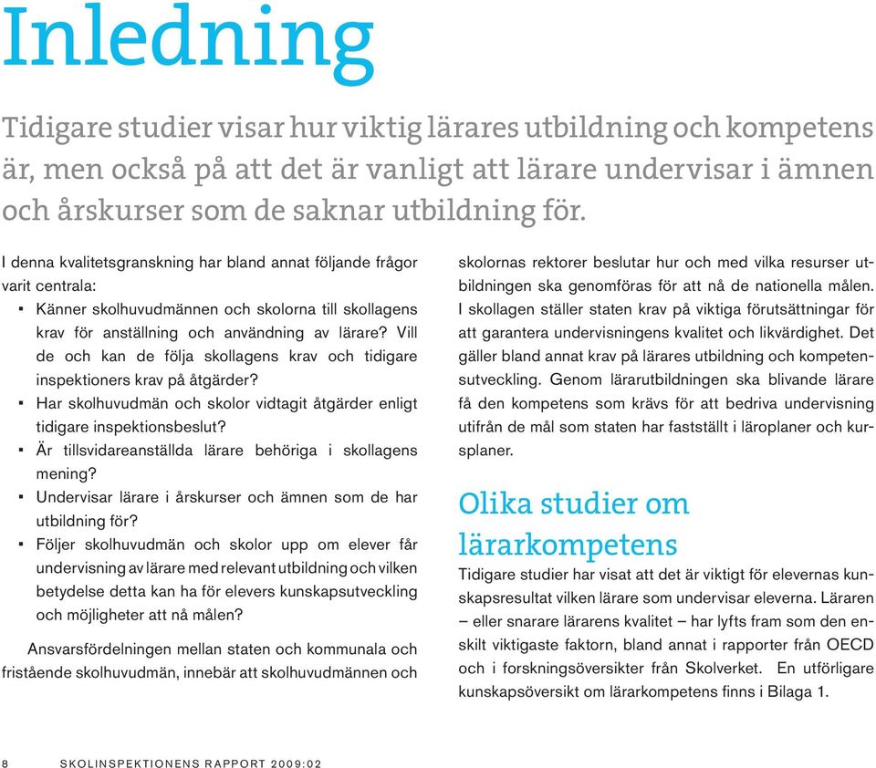 Vill de och kan de följa skollagens krav och tidigare inspektioners krav på åtgärder? Har skolhuvudmän och skolor vidtagit åtgärder enligt tidigare inspektionsbeslut?