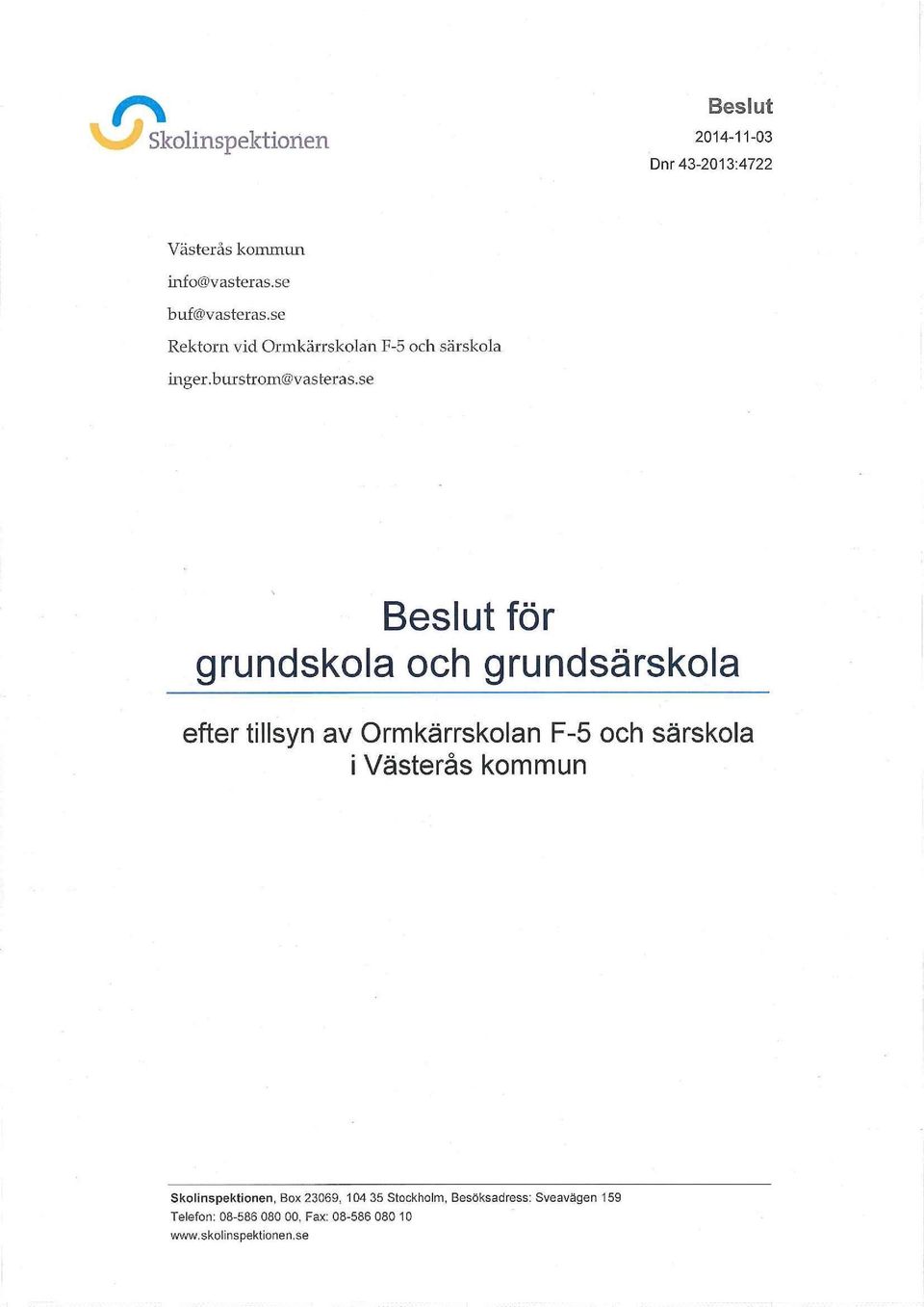 se Beslut för grundskola och grundsärskola efter tillsyn av Ormkärrskolan F-5 och särskola i